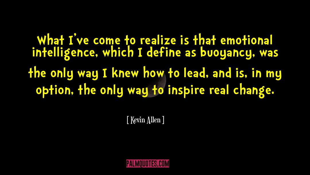 Kevin Allen Quotes: What I've come to realize