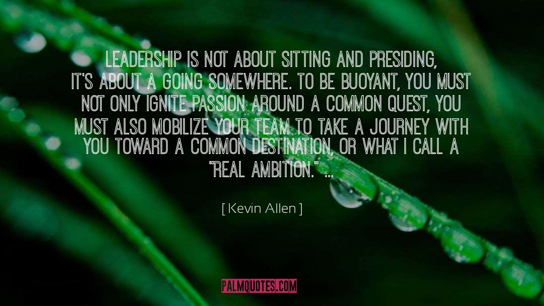 Kevin Allen Quotes: Leadership is not about sitting