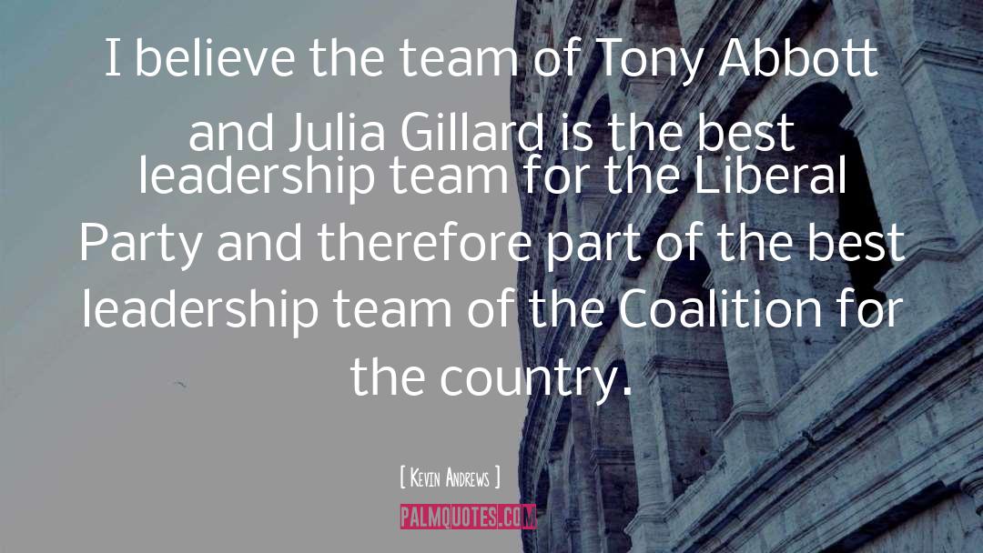 Kevin Andrews Quotes: I believe the team of