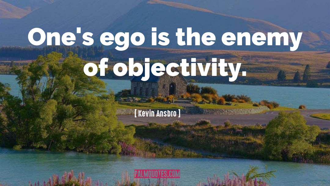 Kevin Ansbro Quotes: One's ego is the enemy