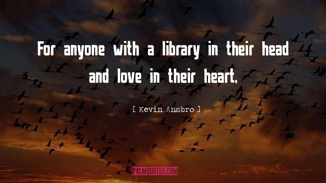 Kevin Ansbro Quotes: For anyone with a library