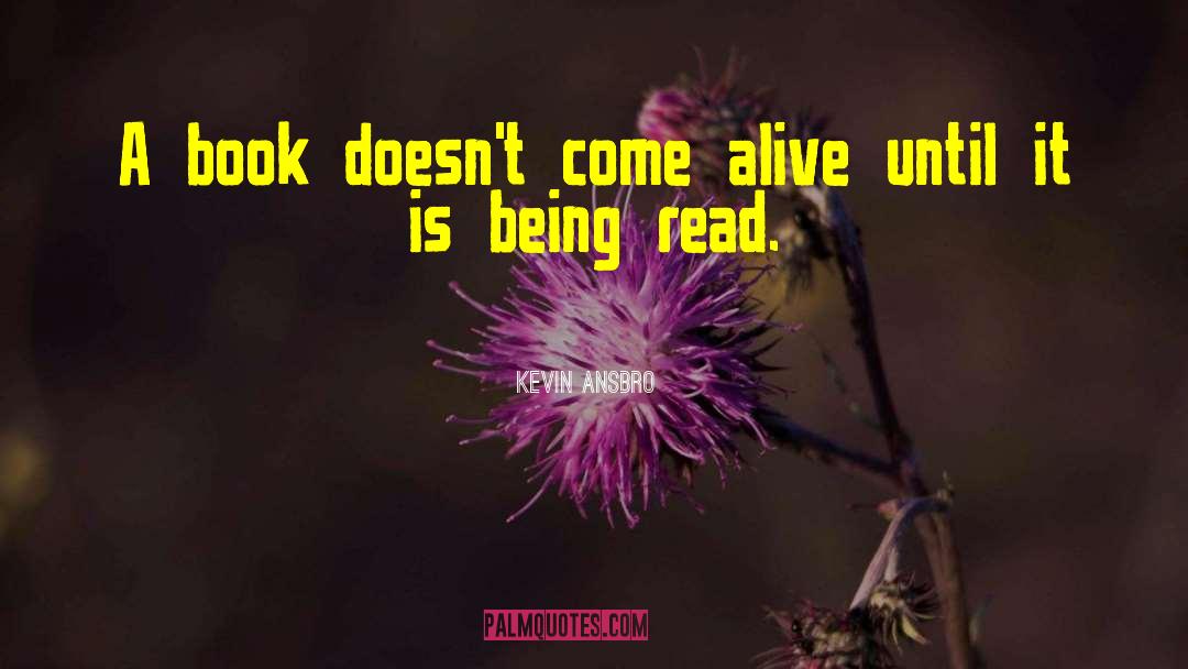 Kevin Ansbro Quotes: A book doesn't come alive