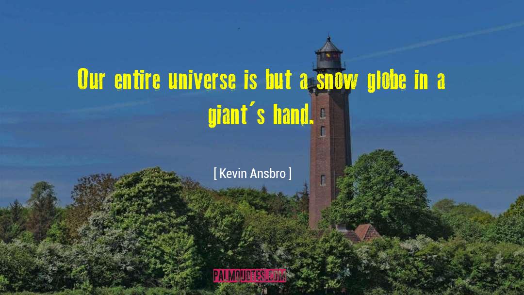 Kevin Ansbro Quotes: Our entire universe is but