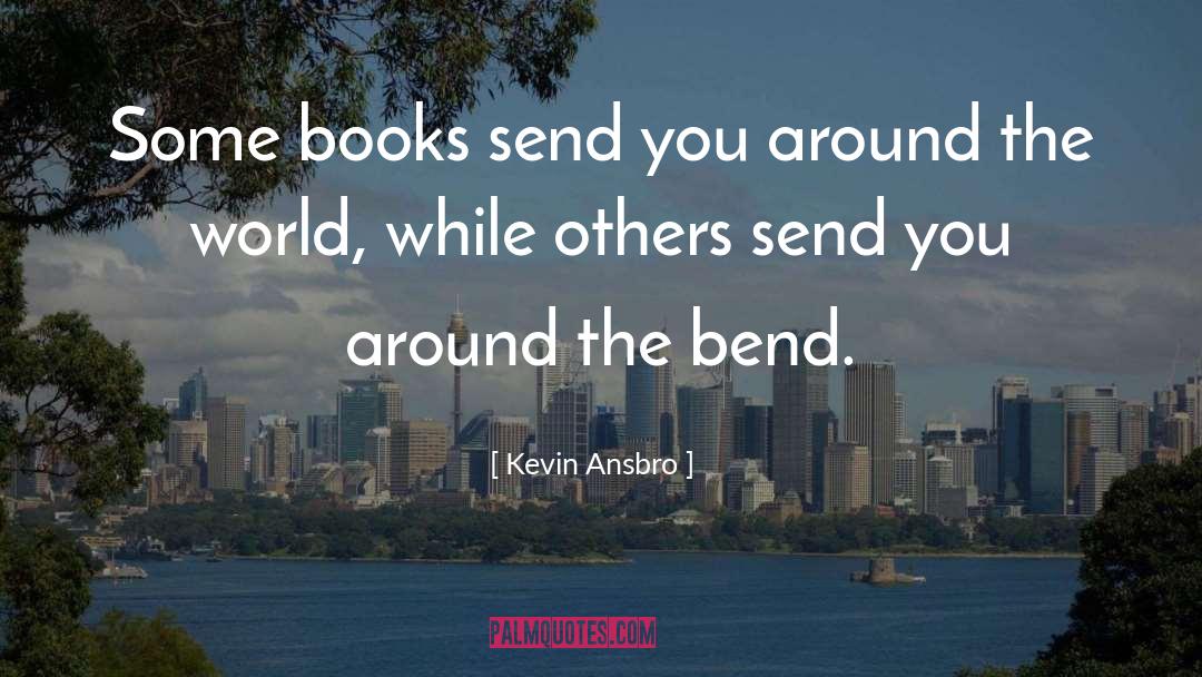 Kevin Ansbro Quotes: Some books send you around