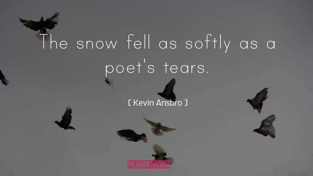 Kevin Ansbro Quotes: The snow fell as softly