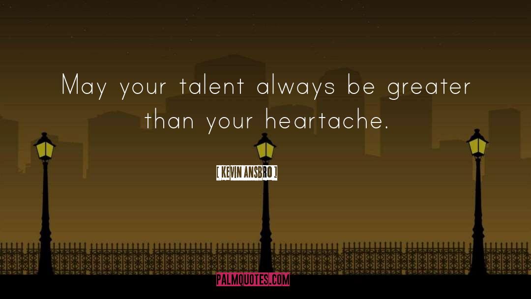 Kevin Ansbro Quotes: May your talent always be