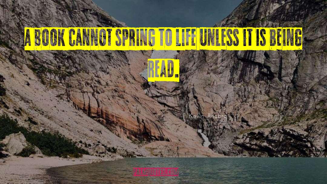 Kevin Ansbro Quotes: A book cannot spring to