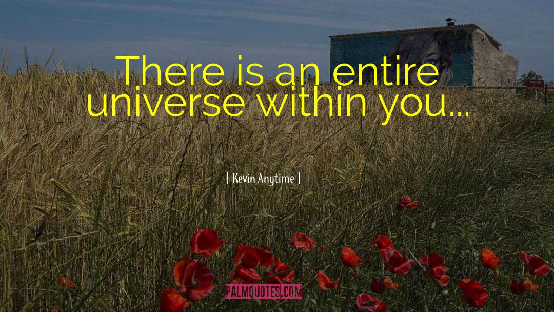 Kevin Anytime Quotes: There is an entire universe