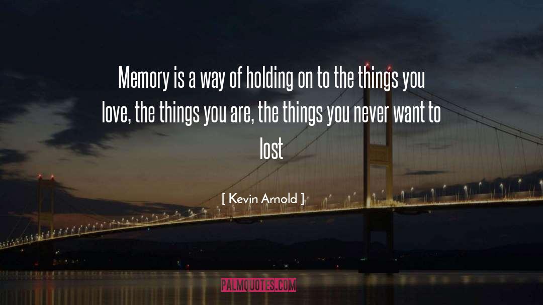 Kevin Arnold Quotes: Memory is a way of