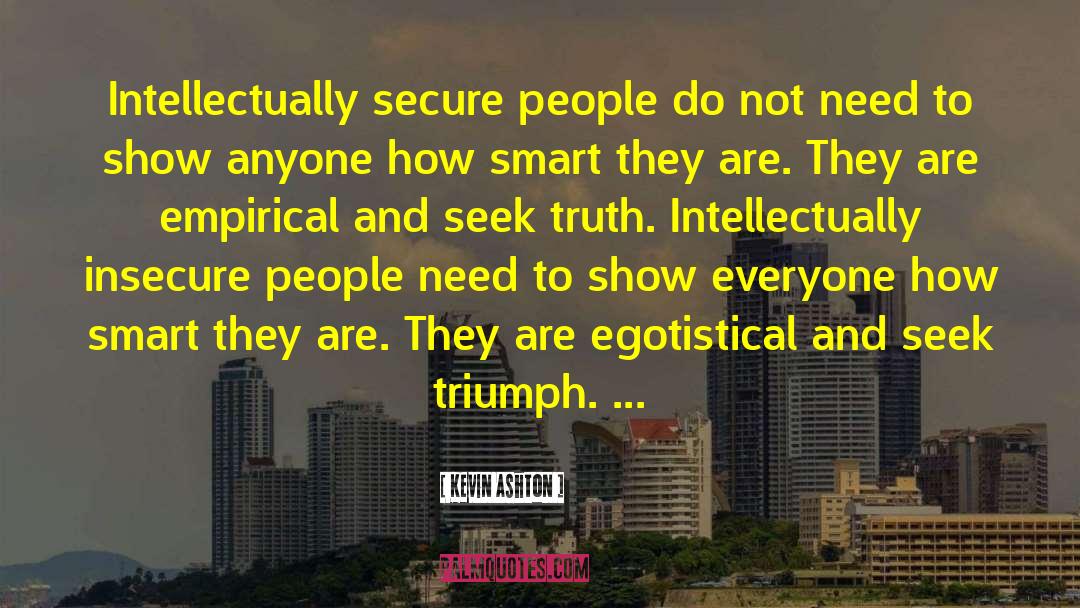 Kevin Ashton Quotes: Intellectually secure people do not