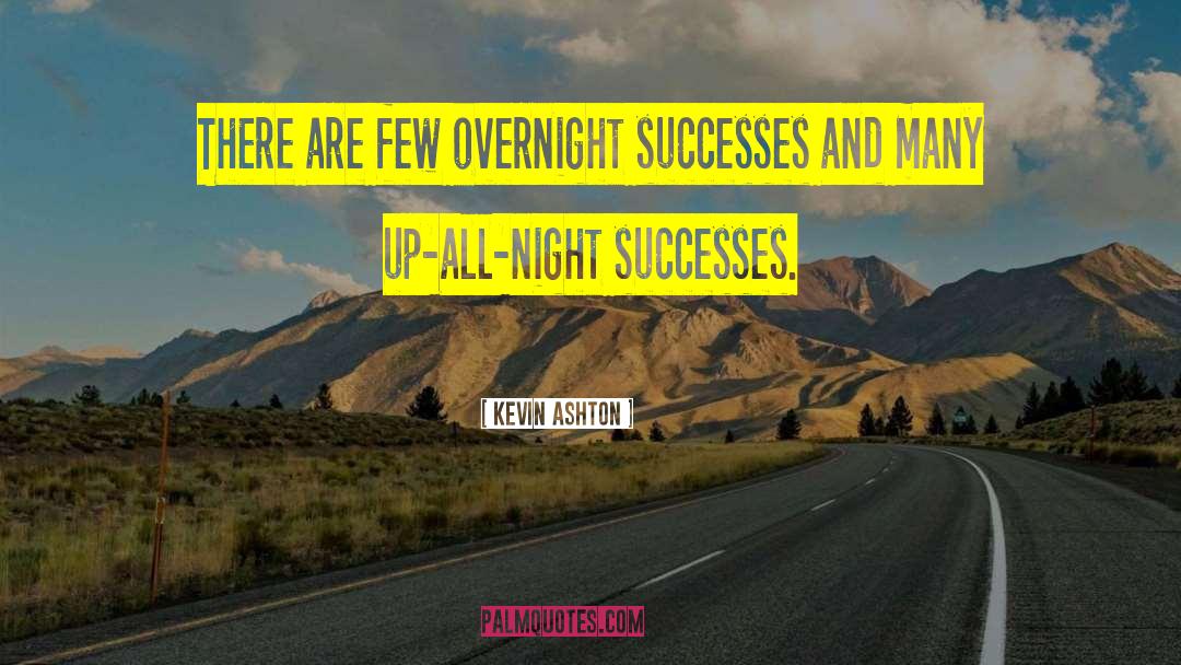 Kevin Ashton Quotes: There are few overnight successes