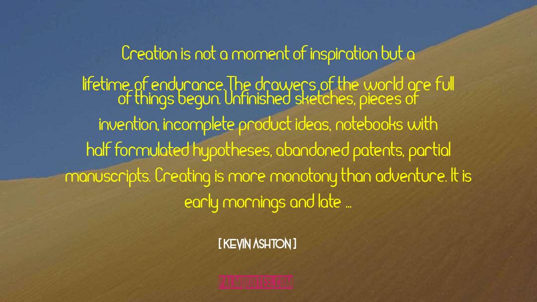 Kevin Ashton Quotes: Creation is not a moment