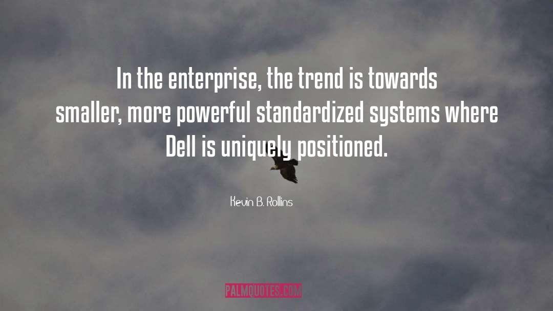 Kevin B. Rollins Quotes: In the enterprise, the trend