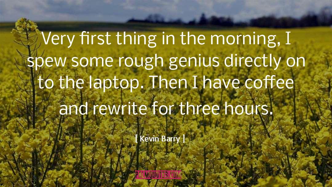 Kevin Barry Quotes: Very first thing in the