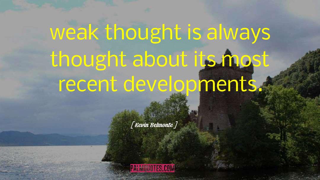Kevin Belmonte Quotes: weak thought is always thought
