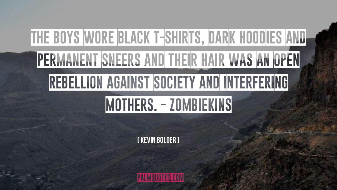 Kevin Bolger Quotes: The boys wore black T-shirts,
