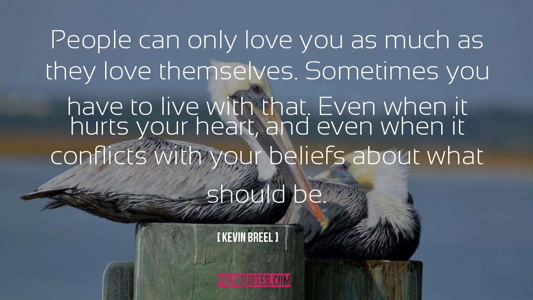 Kevin Breel Quotes: People can only love you