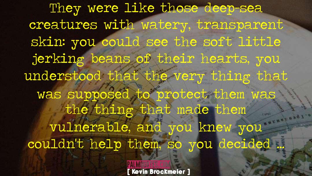 Kevin Brockmeier Quotes: They were like those deep-sea