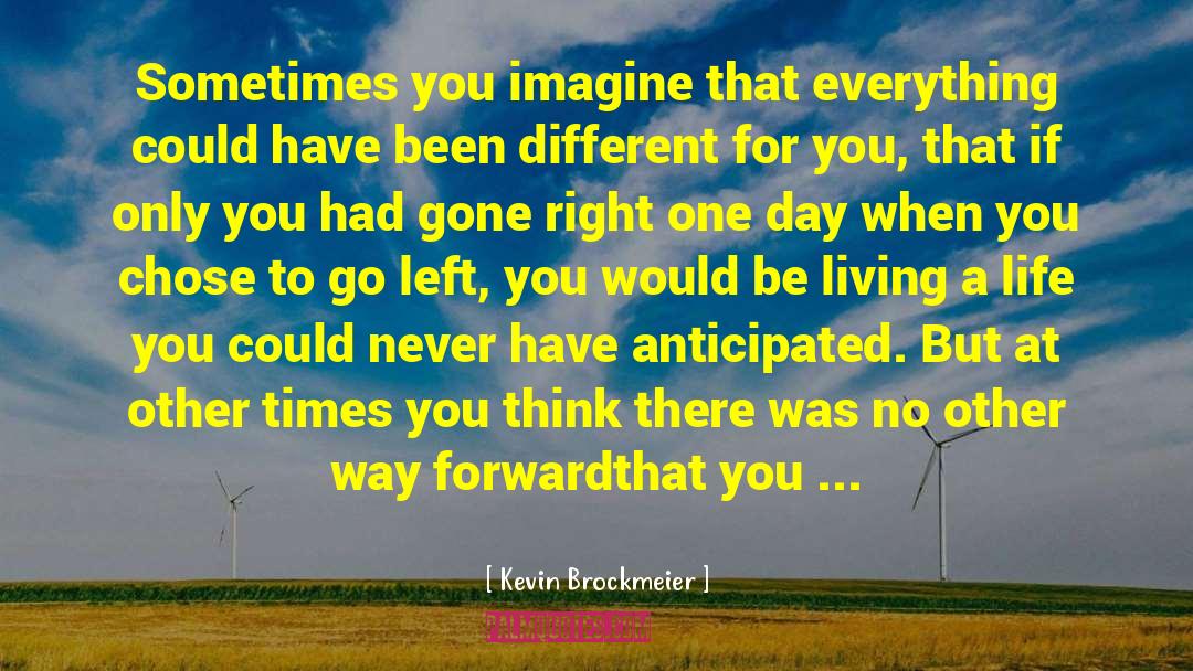 Kevin Brockmeier Quotes: Sometimes you imagine that everything