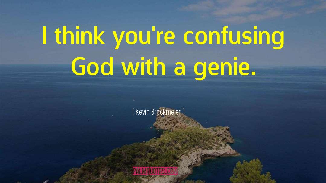 Kevin Brockmeier Quotes: I think you're confusing God