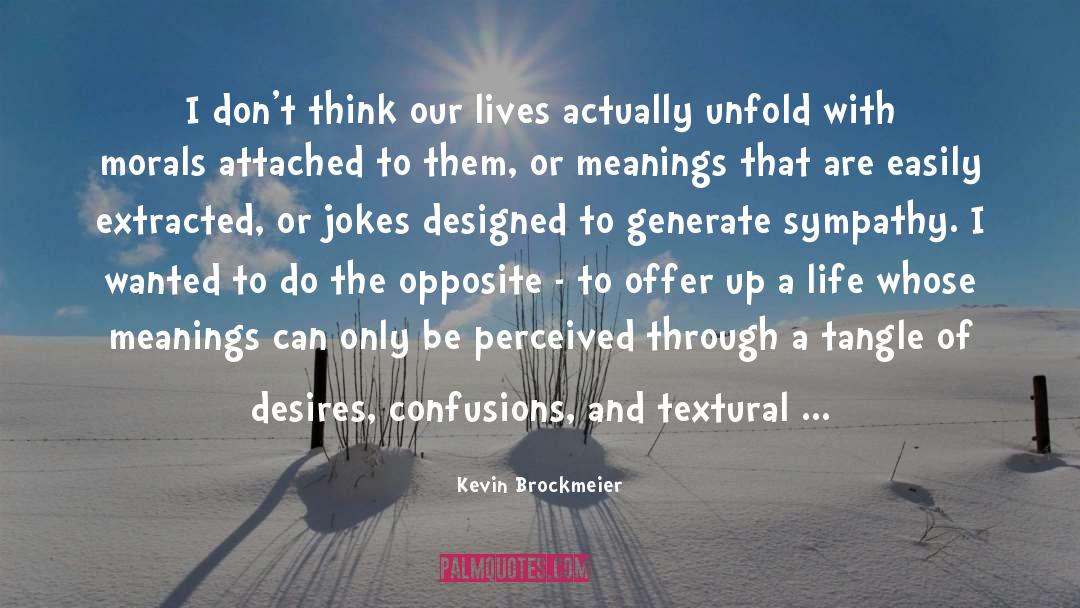Kevin Brockmeier Quotes: I don't think our lives