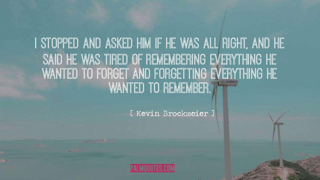 Kevin Brockmeier Quotes: I stopped and asked him