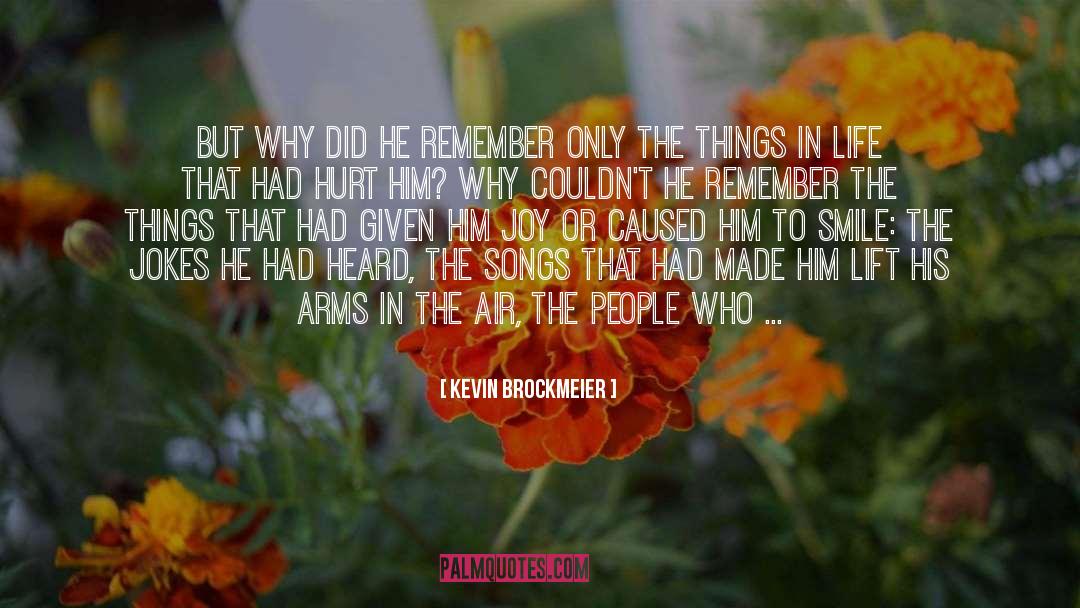 Kevin Brockmeier Quotes: But why did he remember