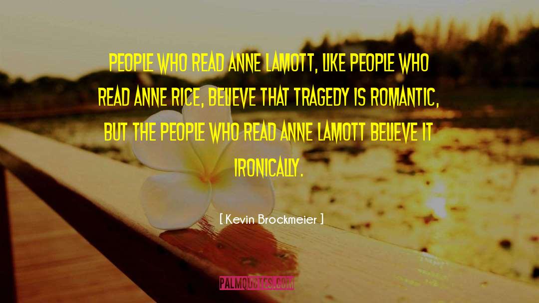 Kevin Brockmeier Quotes: People who read Anne Lamott,