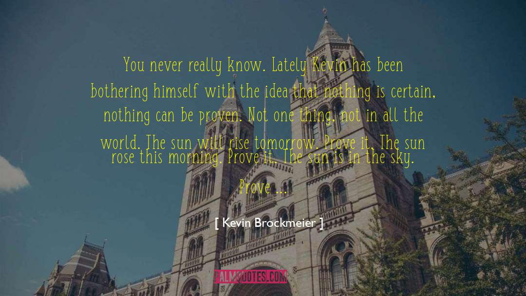 Kevin Brockmeier Quotes: You never really know. Lately