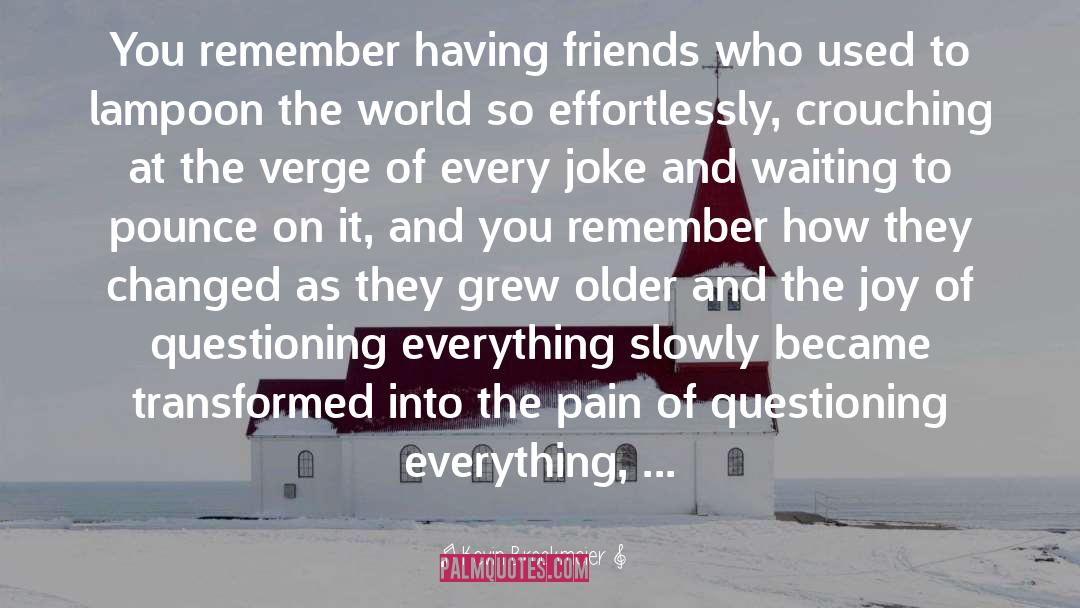 Kevin Brockmeier Quotes: You remember having friends who