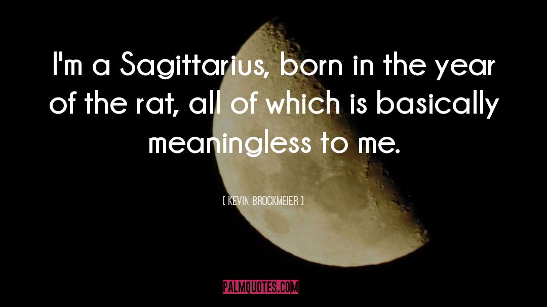 Kevin Brockmeier Quotes: I'm a Sagittarius, born in