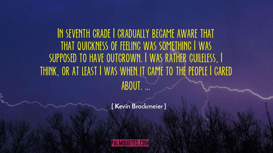 Kevin Brockmeier Quotes: In seventh grade I gradually