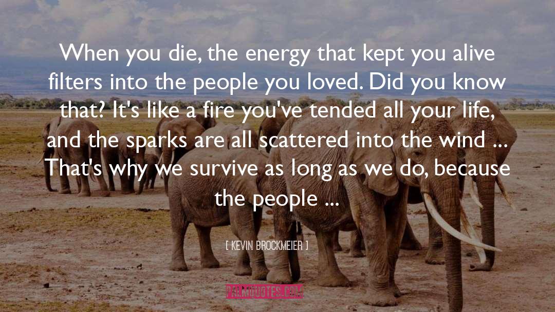 Kevin Brockmeier Quotes: When you die, the energy