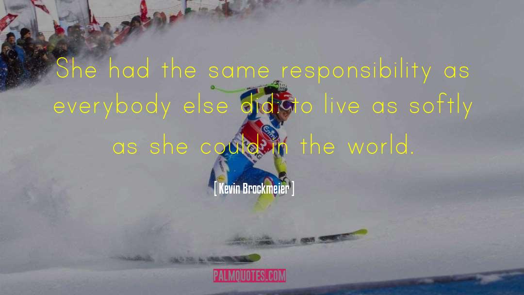 Kevin Brockmeier Quotes: She had the same responsibility