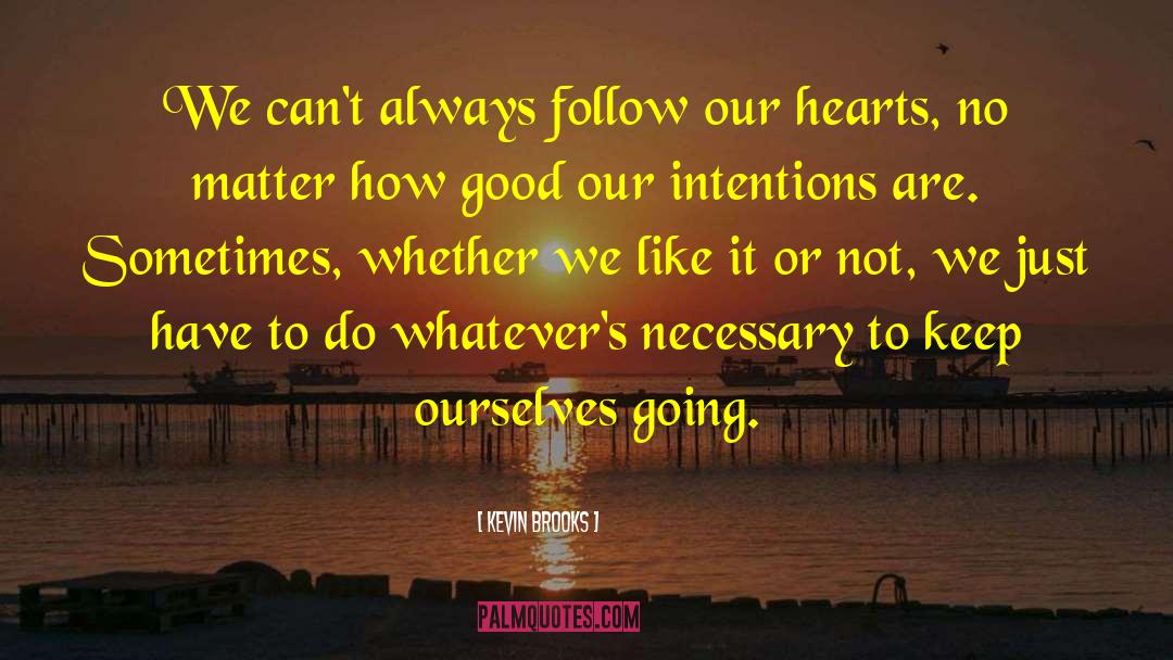Kevin Brooks Quotes: We can't always follow our