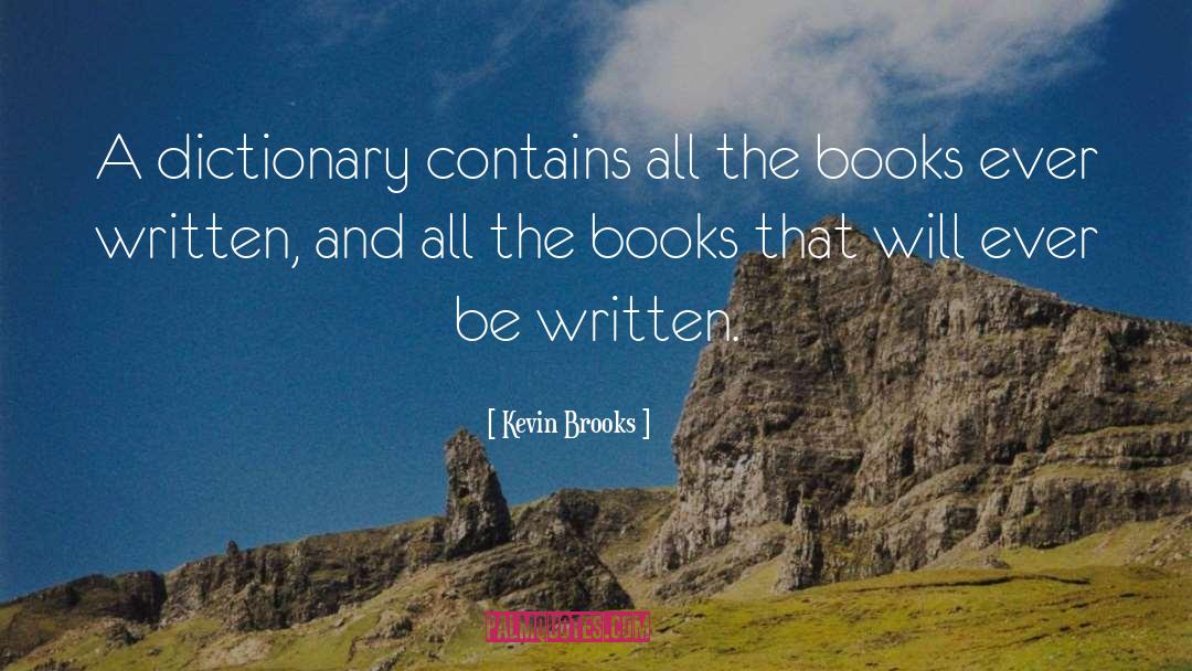 Kevin Brooks Quotes: A dictionary contains all the