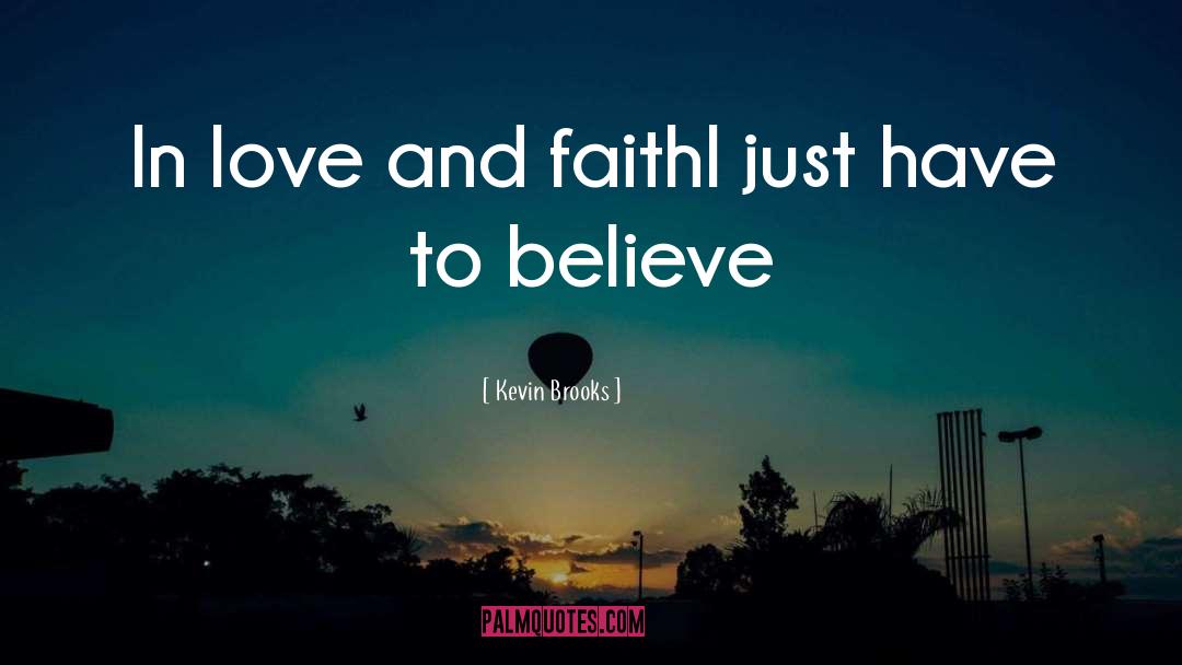Kevin Brooks Quotes: In love and faith<br />I