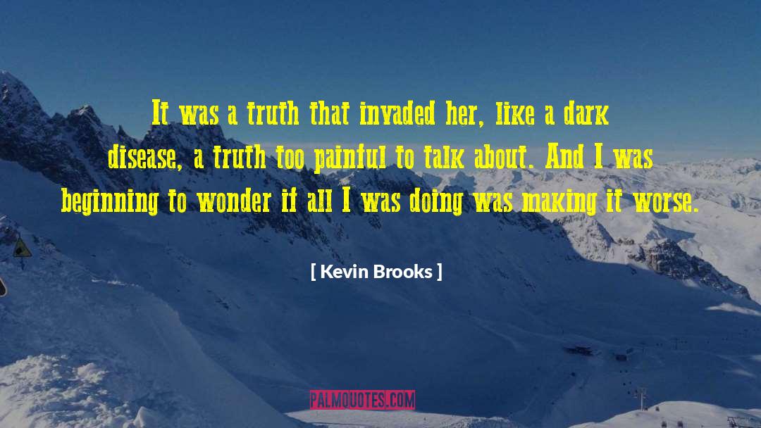 Kevin Brooks Quotes: It was a truth that