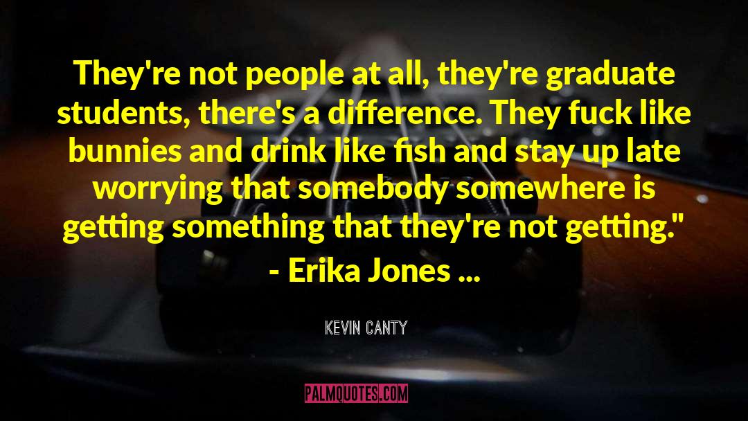 Kevin Canty Quotes: They're not people at all,