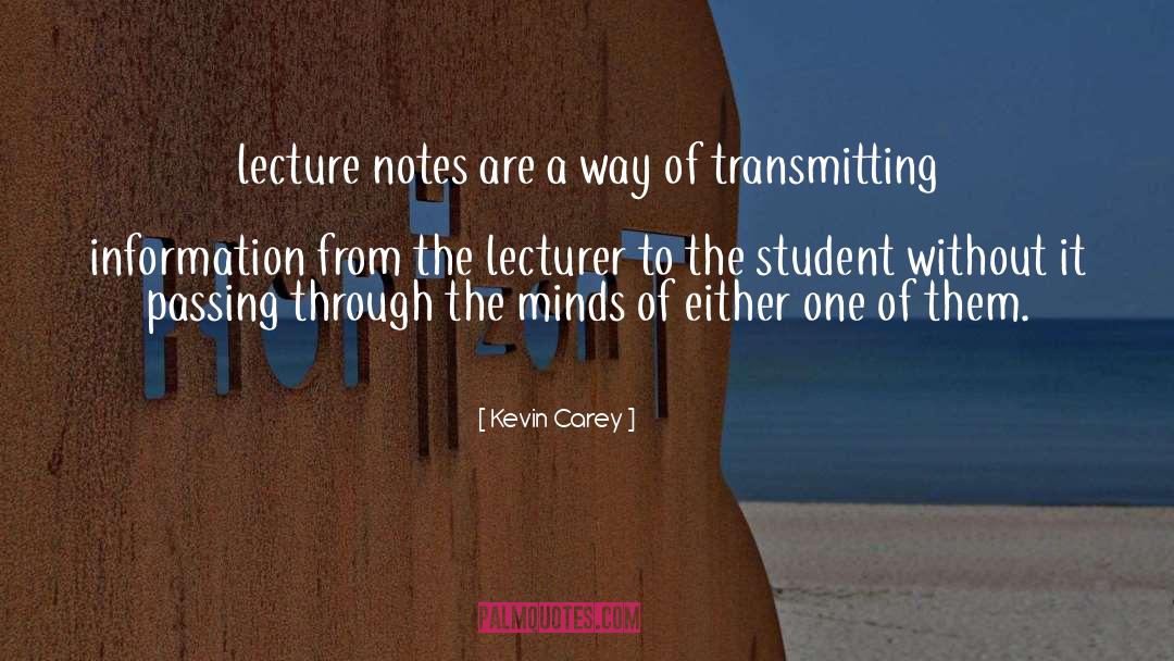 Kevin Carey Quotes: lecture notes are a way