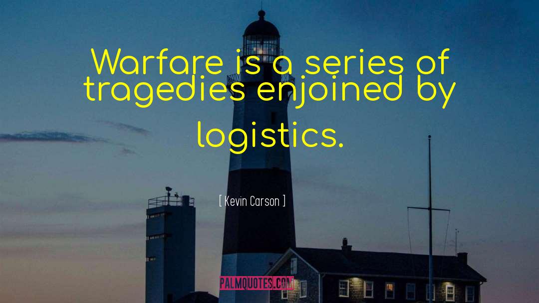 Kevin Carson Quotes: Warfare is a series of