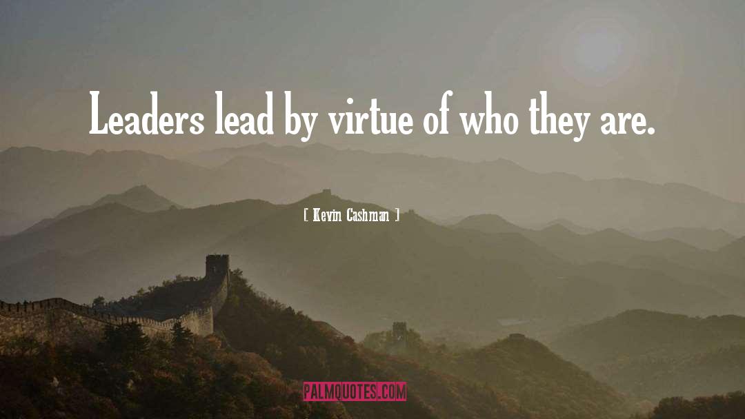 Kevin Cashman Quotes: Leaders lead by virtue of