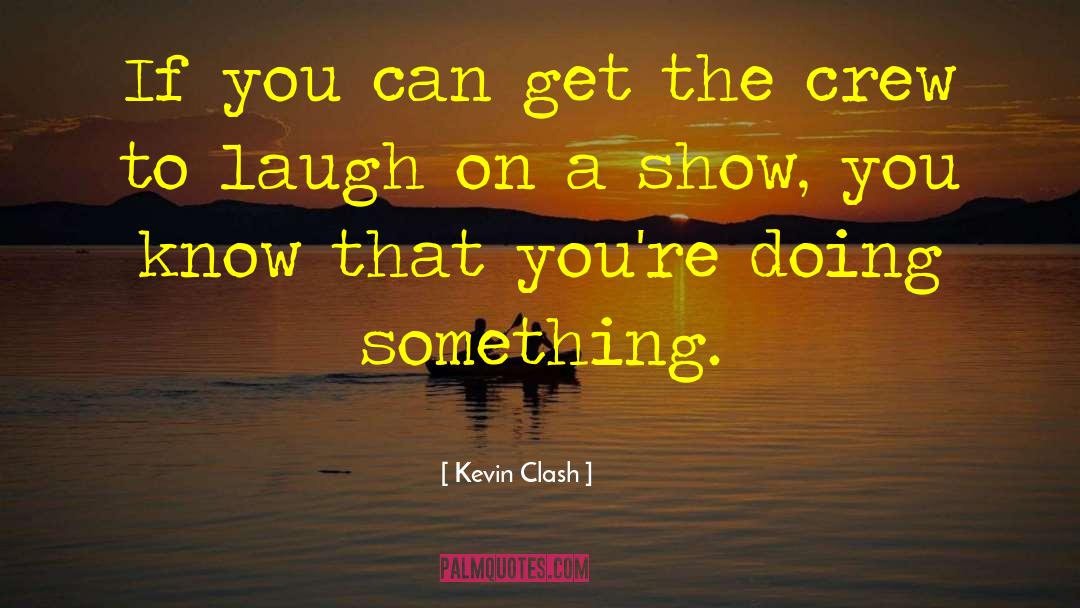 Kevin Clash Quotes: If you can get the