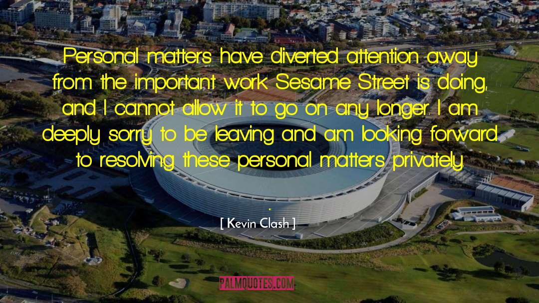 Kevin Clash Quotes: Personal matters have diverted attention