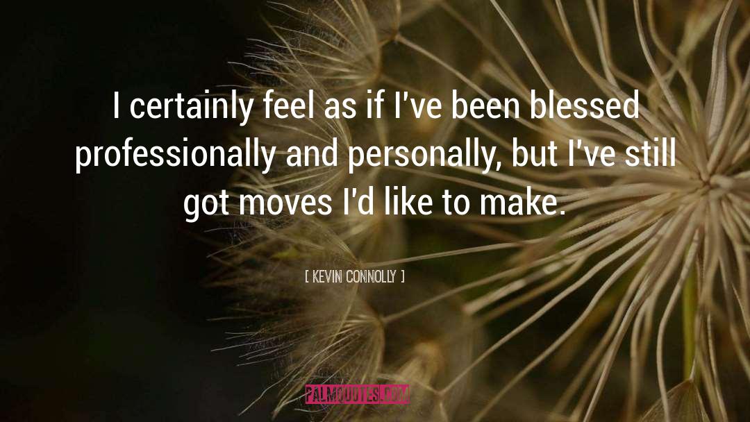 Kevin Connolly Quotes: I certainly feel as if