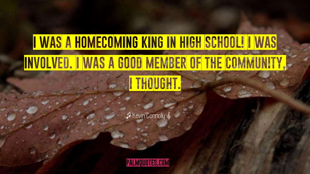 Kevin Connolly Quotes: I was a homecoming king