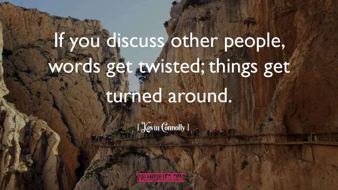 Kevin Connolly Quotes: If you discuss other people,