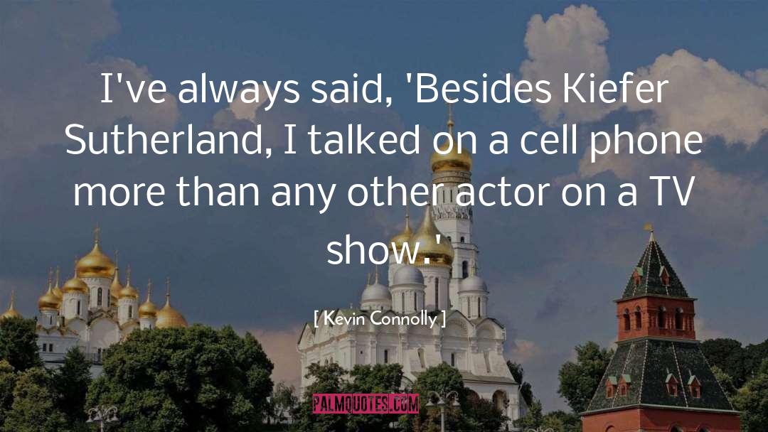 Kevin Connolly Quotes: I've always said, 'Besides Kiefer