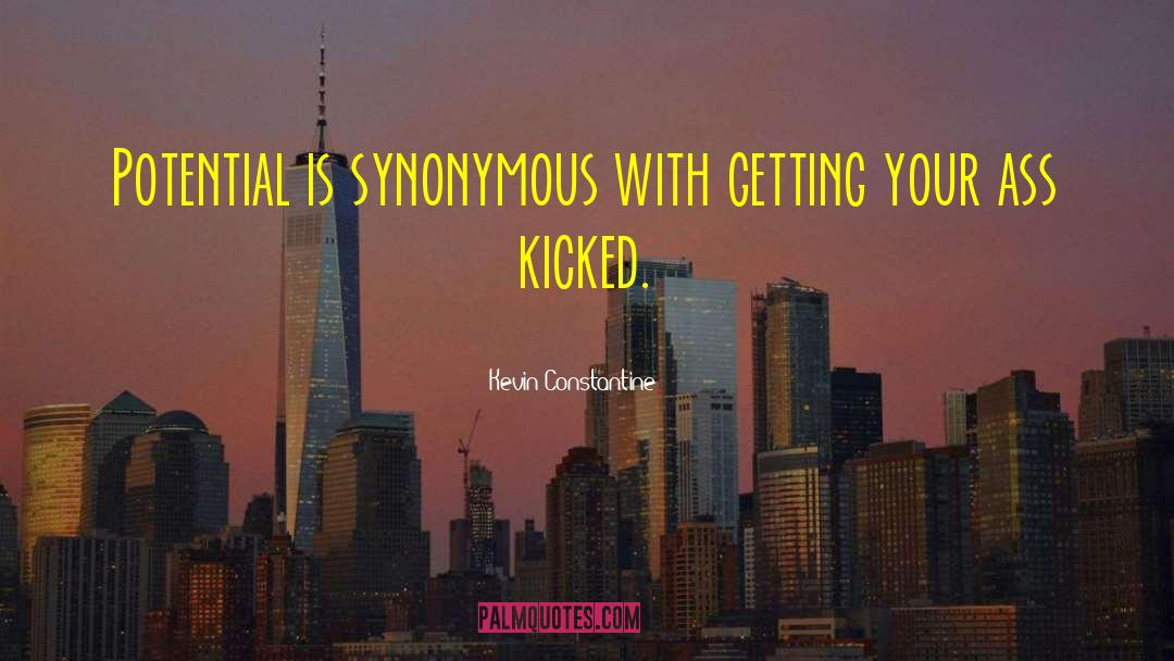 Kevin Constantine Quotes: Potential is synonymous with getting