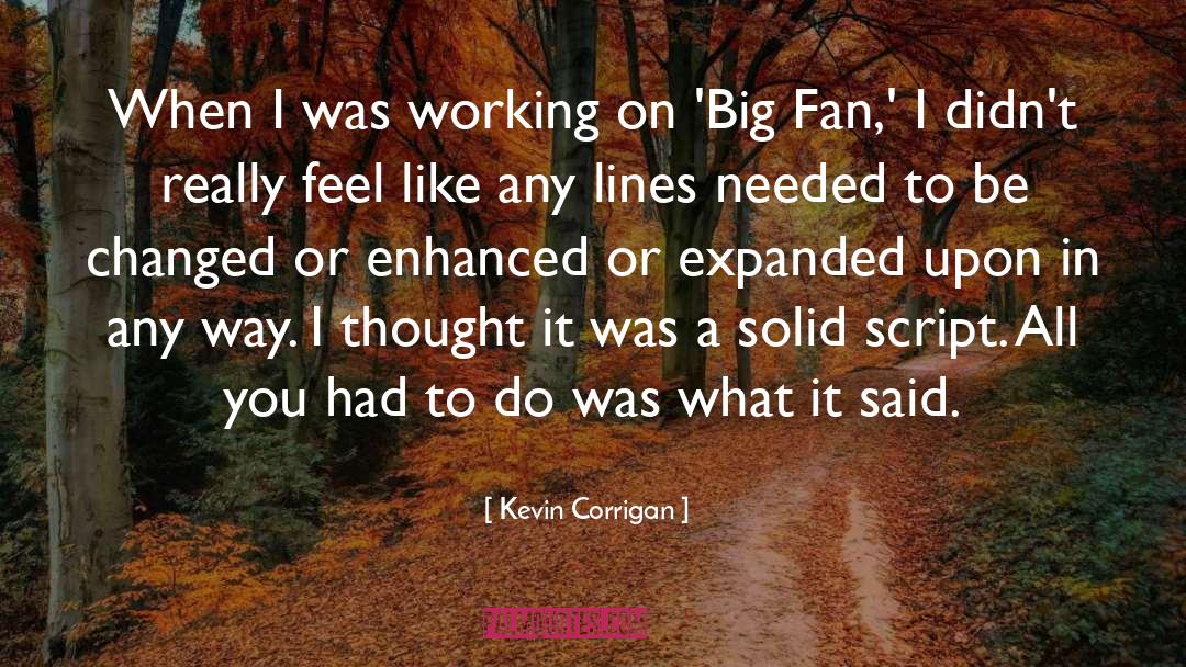 Kevin Corrigan Quotes: When I was working on